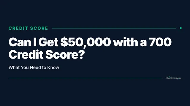 Can I Get $50,000 with a 700 Credit Score? What You Need to