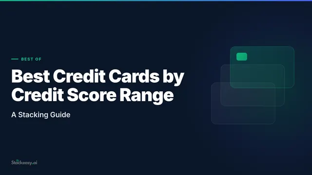 Best Credit Cards by Credit Score Range: A Stacking Guide