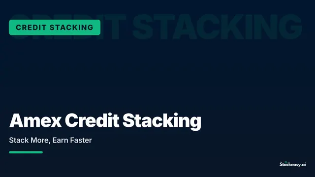 Amex Credit Stacking: Stack More, Earn Faster