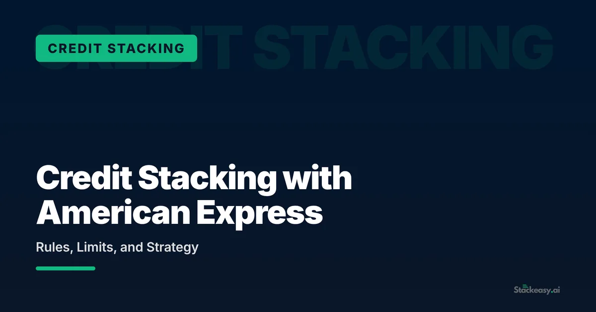 Credit Stacking with American Express: Rules, Limits, and Strategy